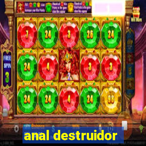 anal destruidor